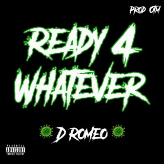 Ready 4 Whatever by D Romeo