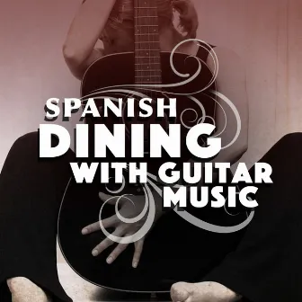 Spanish Dining with Guitar Music by Spanish Restaurant Music Academy