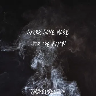 Smoke Some More With The Family by Smoke Drewson