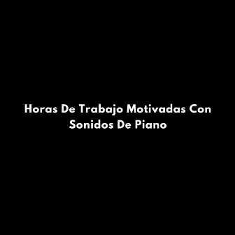 Horas De Trabajo Motivadas Con Sonidos De Piano by Cuarteto de café