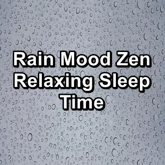 Rain Mood Zen Relaxing Sleep Time by Baby Rain