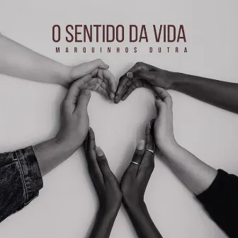 O Sentido da Vida by Marquinhos Dutra