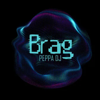 BRAG by PEPPA DJ