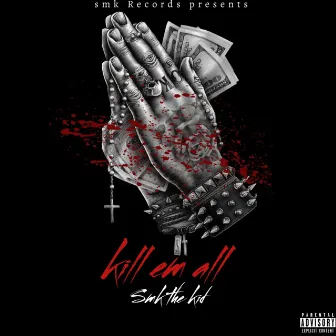 Kill 'em all by Smk the kid