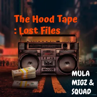 The Hood Tape : Lost Files by Mula Migz