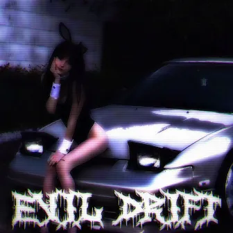 EVIL DRIFT by EVXLM0DE666