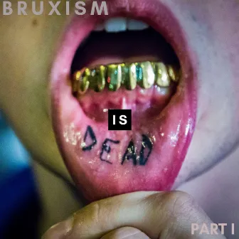 Bruxism Is Dead Pt I by Bruxism