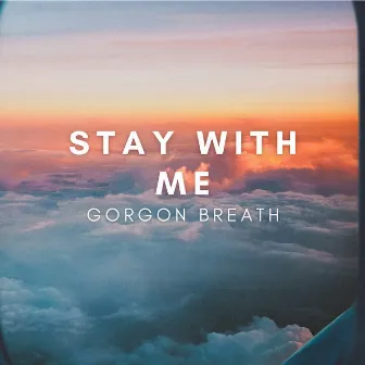 Stay With Me by Gorgon Breath