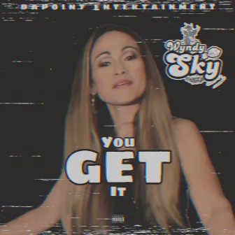 You get it by Wyndy Sky