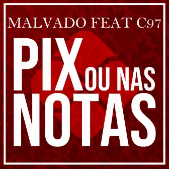 Pix ou nas notas by Malvado