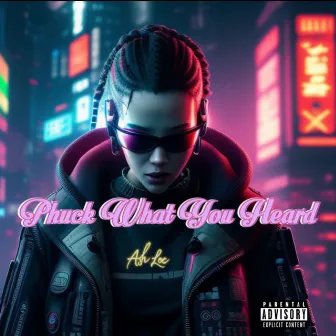 Phuck What You Heard by Ash Loc