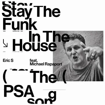 Stay the Funk in the House (PSA Song) by Eric S