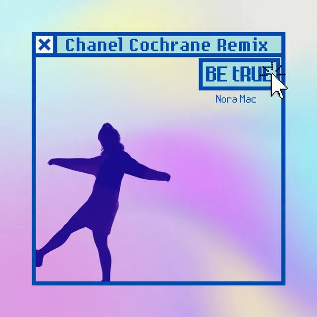 Be True - Chanel Cochrane Remix