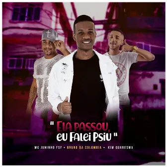 Ela Passou, Eu Falei Psiu by Bruno Da Colômbia