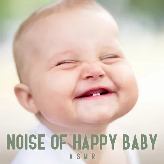 Noise of Happy Baby: ASMR, Sounds Effects, Baby Laughing, Funny Sounds, Happy Childhood by ASMR Zone