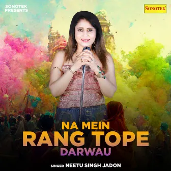 Na Mein Rang Tope Darwau by Neetu Singh Jadon