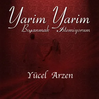 Yarim Yarim / Boşanmak İstemiyorum by Yücel Arzen