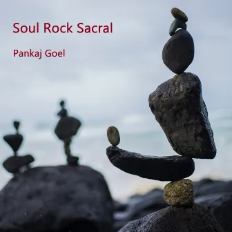 Soul Rock Sacral by Pankaj Goel