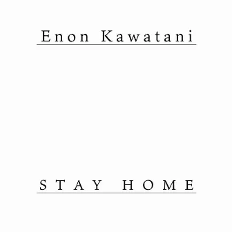 STAY HOME by Enon Kawatani