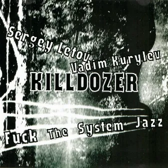 Killdozer - Fuck the System Jazz by Сергей Летов