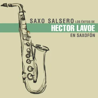 Los Exitos de Hector Lavoe by Saxo Salsero