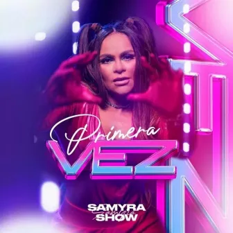 Primeira Vez by Samyra Show