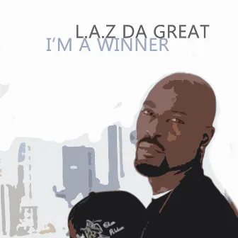 I'm a Winner by L.A.Z DA GREAT!