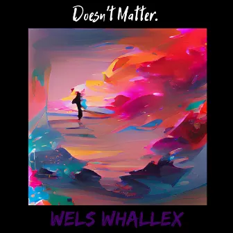 Doesn't Matter. by Wels