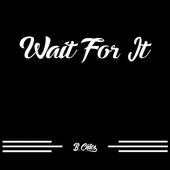 Wait for It by B.Cates