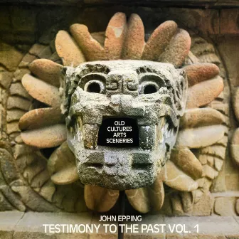 Testimony to the Past, Vol. 1 by John Epping