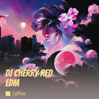 Dj Cherry Red Edm (Remix) by NABYLA ANNABELLA