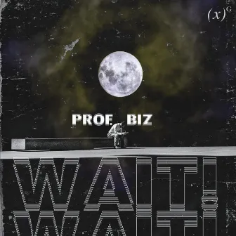 Wait! by Prof. Biz