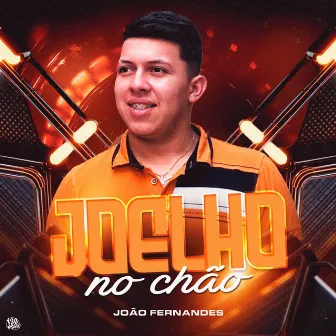 JOELHO NO CHÃO by JOÃO FERNANDES - O VAQUEIRO