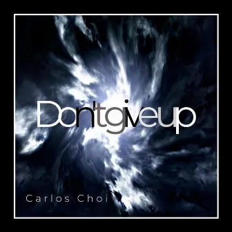 Don't Give Up by Carlos Choi