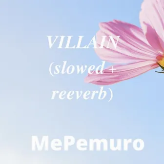 VILLAIN (slowed + reeverb) - Slowed by MePemuro