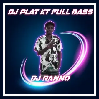 Dj Plat Kt Full Bass (Remix) by DJ RANNO