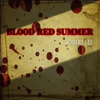 Blood Red Summer by Robert Lee