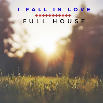 I Fall In Love by Full House