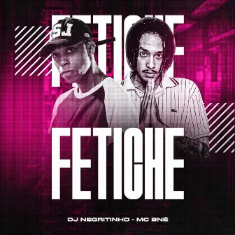 Fetiche by MC BNÉ