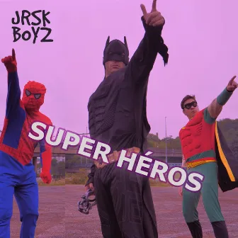 Super héros by JRSK BOYZ