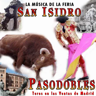 San Isidro. La Música de la Feria. Pasodobles, Toros en las Ventas de Madrid by Banda Musical Taurina Amigos del Pasodoble