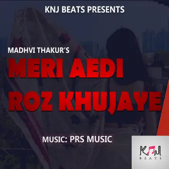 Meri Aedi Roz Khujaye by Madhvi Thakur