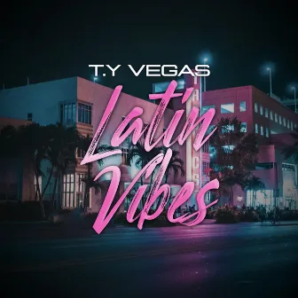 Latin Vibes by T.Y VEGA$