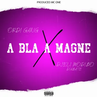 A bla a magne by Ordi Gang