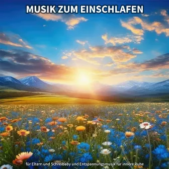 Musik zum Einschlafen für Eltern und Schreibaby und Entspannungsmusik für innere Ruhe by Musik zum Einschlafen