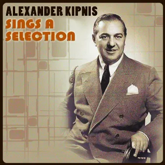 Alexander Kipnis Sings a Selection by Alexander Kipnis