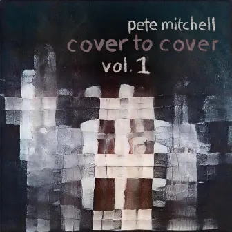 Cover to Cover:, Vol. 1 by Pete Mitchell