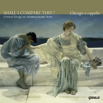 Choral Songs on Shakespeare Texts by Chicago a Cappella