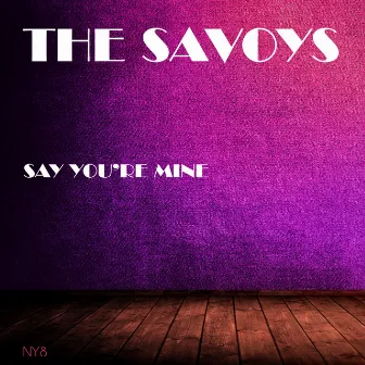 Say You're Mine by The Savoys