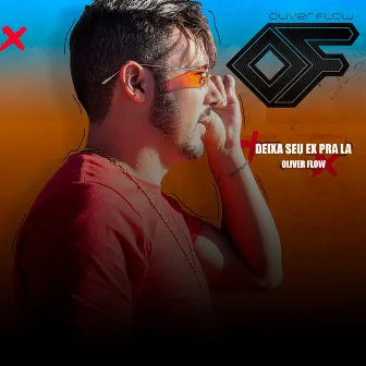 Deixa Seu Ex pra La by Oliver Flow